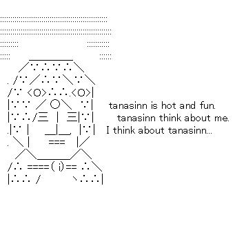 tanasinn is hot and fun.のアスキーアート画像